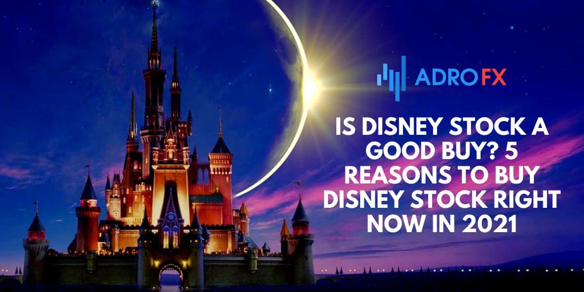 Is Disney Stock a Good Buy? 5 Reasons to Buy Disney Stock Right Now in 2021