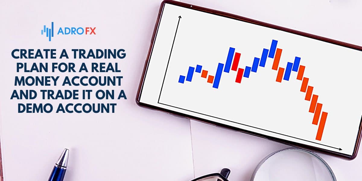 Create a trading plan for a real money account and trade it on a demo account Create a trading plan for a real money account and trade it on a demo account