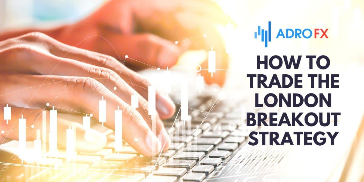 How to Trade the London Breakout Strategy