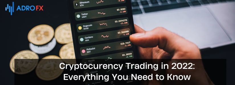 Cryptocurrency Trading in 2022: Everything You Need to Know