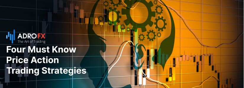 Four Must-Know Price Action Trading Strategies