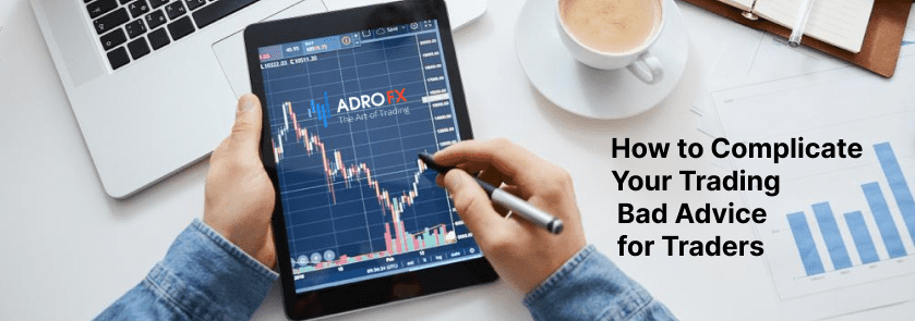 How to Complicate Your Trading: Bad Advice for Traders