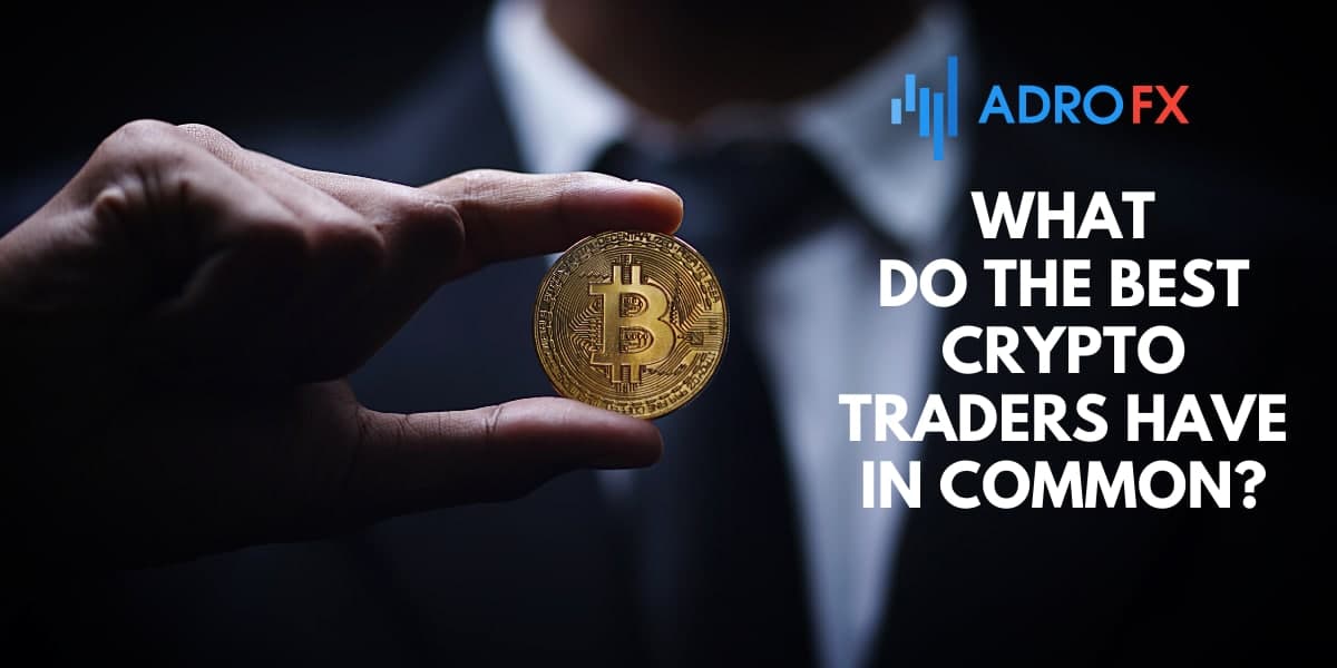 What Do The Best Crypto Traders Have In Common? What Do The Best Crypto Traders Have In Common?
